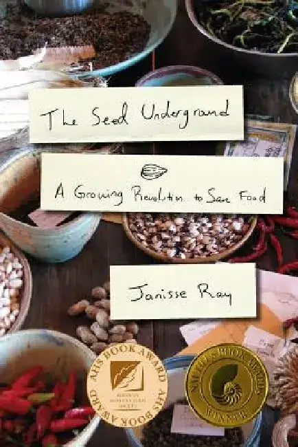The Seed Underground: A Growing Revolution to Save Food by Janisse Ray