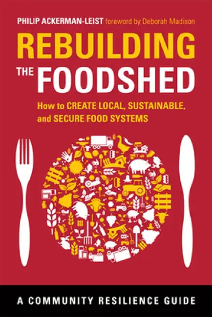 Rebuilding the Foodshed by Phil Ackerman-Leist