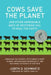 Cows Save the Planet: And Other Improbable Ways of Restoring Soil to Heal the Earth by Judith Schwartz