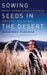Sowing Seeds in the Desert: Natural Farming, Global Restoration, and Ultimate Food Security by Masanobu Fukuoka