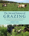The Art and Science of Grazing: How Grass Farmers Can Create Sustainable Systems for Healthy Animals and Farm Ecosystems by Sarah Flack
