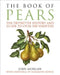 The Book of Pears: The Definitive History and Guide to Over 500 Varieties by Joan Morgan