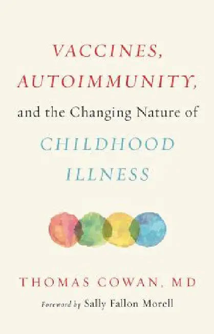 Vaccines, Autoimmunity, and the Assault on Childhood by Thomas Cowan