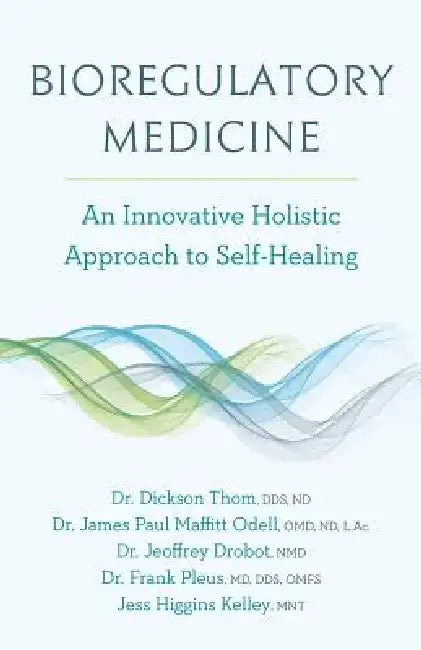 Bioregulatory Medicine: An Innovative Holistic Approach to Self-Healing by Dickson Thom