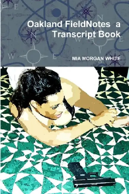 Oakland FieldNotes a Transcript Book by Mia Morgan White