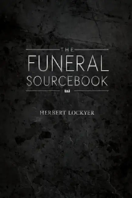 The Funeral Sourcebook by Herbert Lockyer