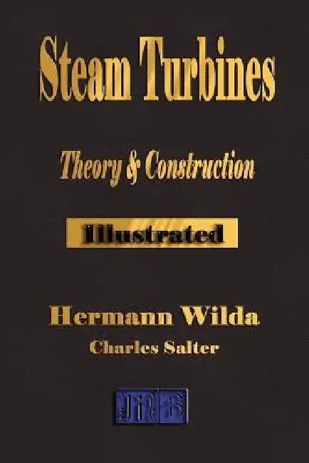 Steam Turbines: Their Theory and Construction by Hermann Wilda, Charles Salter