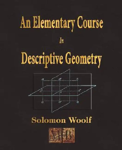 An Elementary Course In Descriptive Geometry by Solomon Woolf