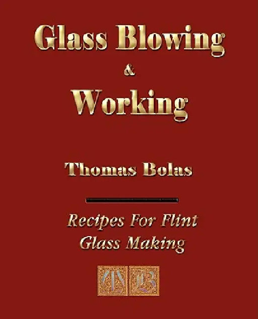 Glassblowing and Working - Illustrated by Thomas Bolas
