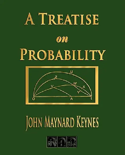 A Treatise On Probability by John Maynard Keynes