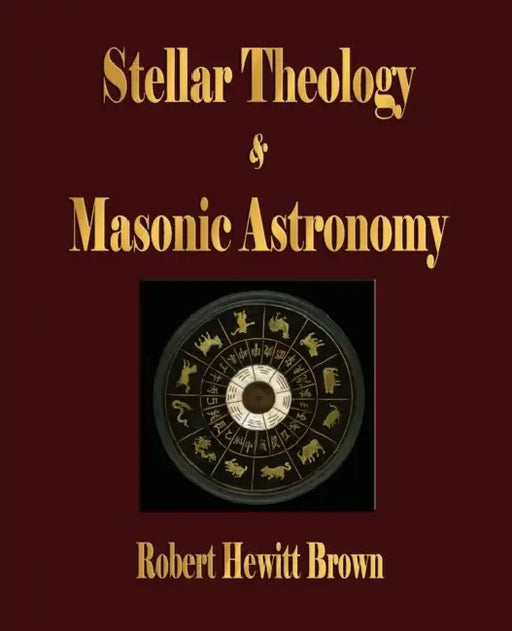 Stellar Theology and Masonic Astronomy by Robert Hewitt Brown