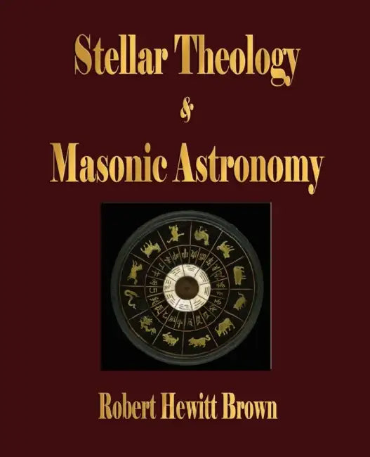 Stellar Theology and Masonic Astronomy by Robert Hewitt Brown