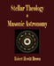 Stellar Theology and Masonic Astronomy by Robert Hewitt Brown