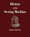 History of the Sewing Machine by James Parton, The Howe Machine Company