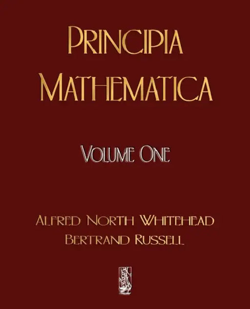 Principia Mathematica - Volume One by Alfred North Whitehead, Russell Bertrand, Alfred North Whitehead