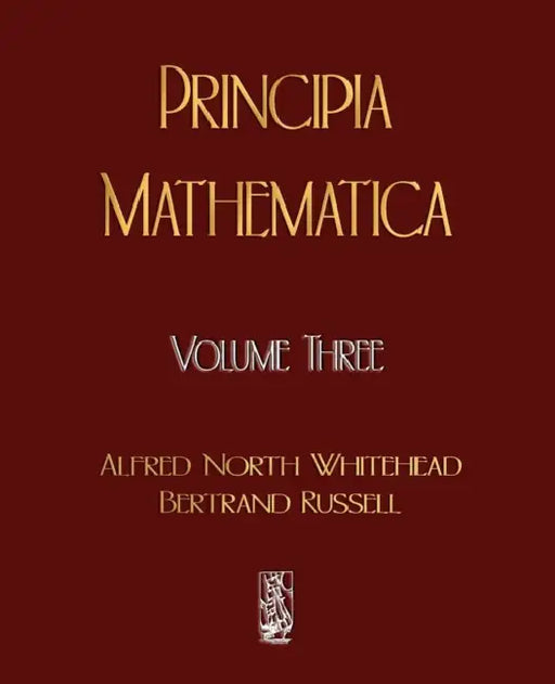 Principia Mathematica - Volume Three by Alfred North Whitehead, Russell Bertrand, Alfred North Whitehead