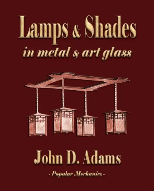 Lamps and Shades - In Metal and Art Glass by John Duncan Adams, Popular Mechanics