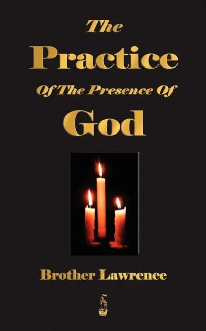 The Practice Of The Presence Of God by Brother Lawrence
