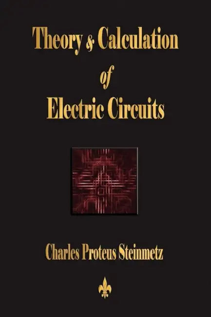 Theory and Calculation of Electric Circuits by Charles Proteus Steinmetz