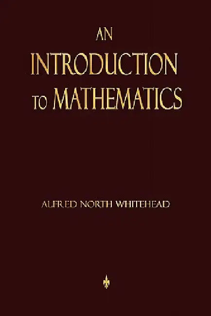 An Introduction To Mathematics by Alfred North Whitehead