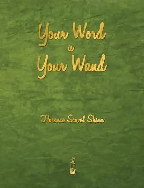 Your Word Is Your Wand by Florence Scovel Shinn