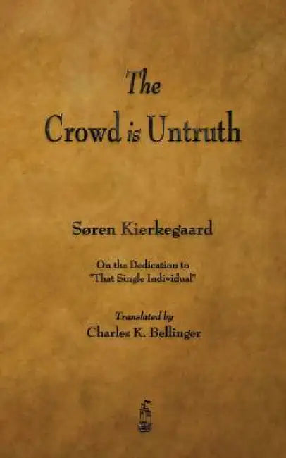 The Crowd Is Untruth by Soren Kierkegaard