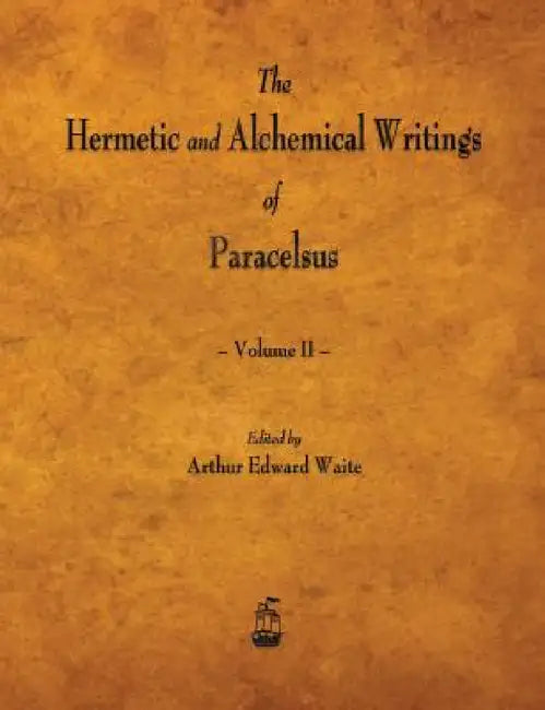 The Hermetic and Alchemical Writings of Paracelsus - Volume II by Paracelsus, Arthur Edward Waite