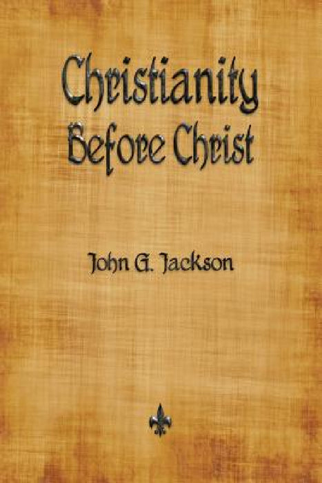 Christianity Before Christ by John G. Jackson