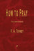 How to Pray by R. a. Torrey