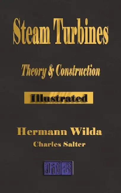 Steam Turbines: Their Theory and Construction by Hermann Wilda, Charles Salter