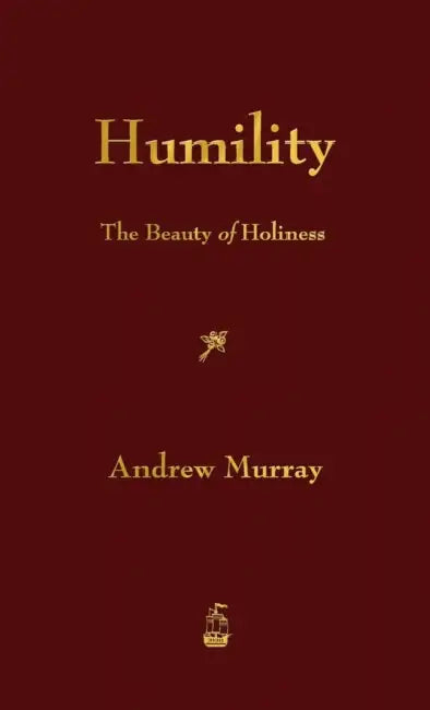 Humility: The Beauty of Holiness by Andrew Murray