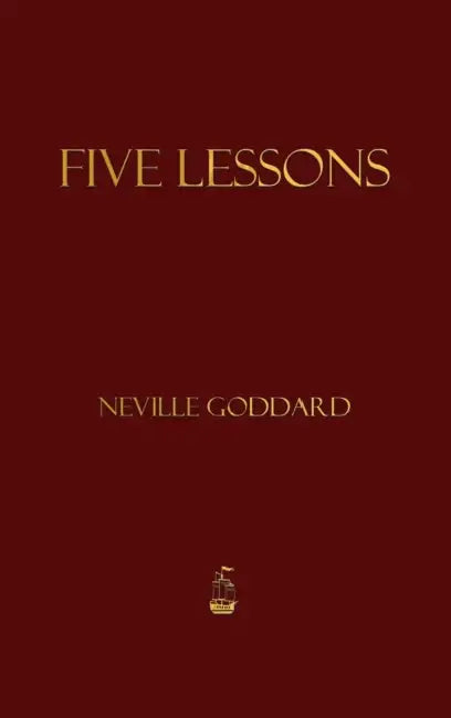 Five Lessons by Neville Goddard