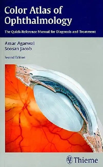 Color Atlas of Ophthalmology: The Quick-Reference Manual for Diagnosis and Treatment by Amar Agarwal