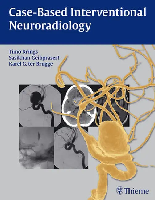 Case-Based Interventional Neuroradiology [With Access Code] by Timo Krings, Sasikhan Geibprasert, Karel Ter Brugge