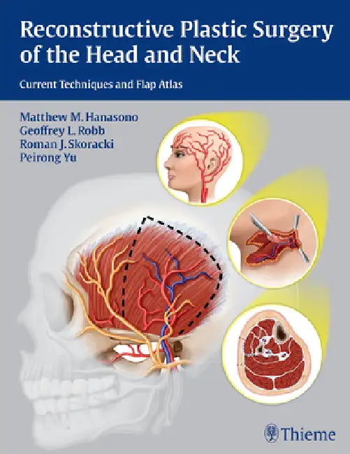 Reconstructive Plastic Surgery of the Head and Neck: Current Techniques and Flap Atlas by Matthew M. Hanasono, Geoffrey L. Robb, Roman J. Skoracki