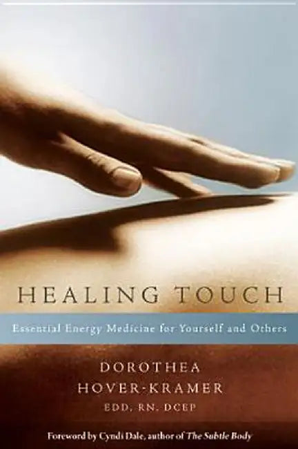 Healing Touch: Essential Energy Medicine for Yourself and Others by Dorothea Hover-Kramer