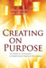 Creating on Purpose: The Spiritual Technology of Manifesting Through the Chakras by Anodea Judith