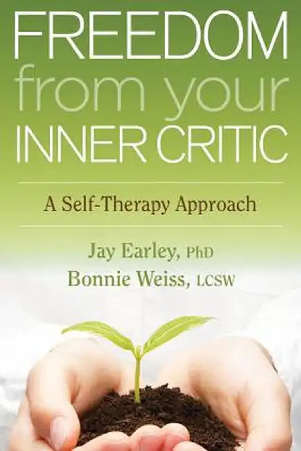 Freedom from Your Inner Critic: A Self-Therapy Approach by Jay Earley
