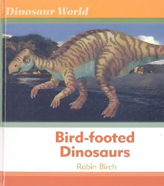 Bird-Footed Dinosaurs by Robin Birch