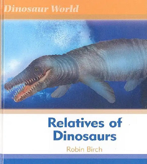 Relatives of Dinosaurs by Robin Birch