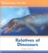 Relatives of Dinosaurs by Robin Birch