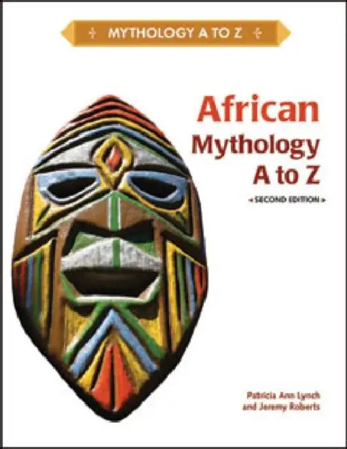 African Mythology A to Z by Patricia Ann Lynch, Jeremy Roberts