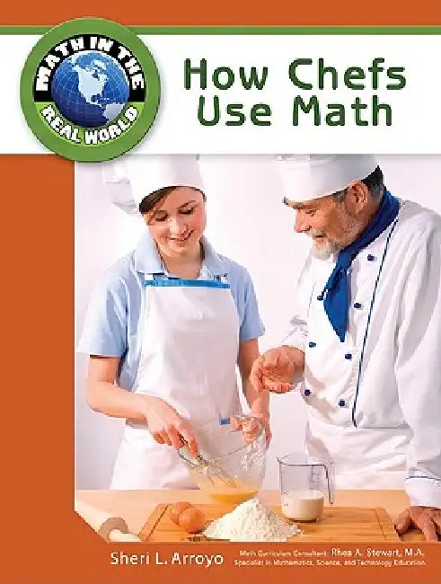 How Chefs Use Math by Sheri L. Arroyo, Rhea A. Stewart