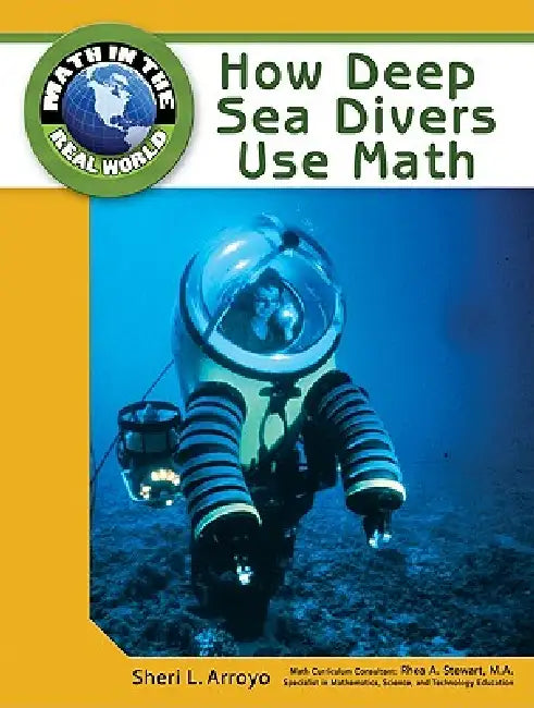 How Deep Sea Divers Use Math by Sheri L. Arroyo