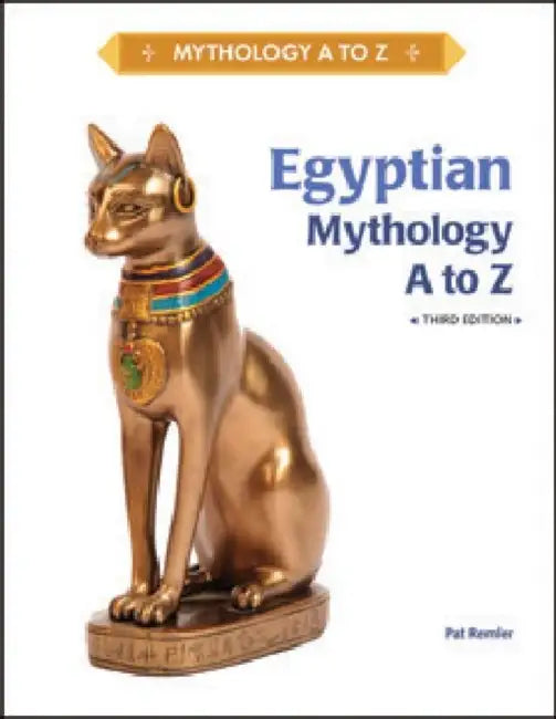 Egyptian Mythology A to Z, Third Edition by Pat Remler