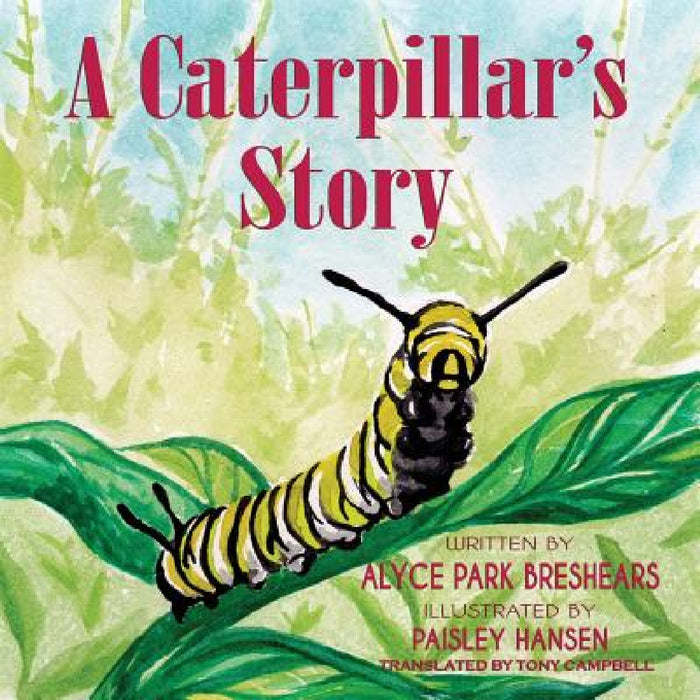 A Caterpillar's Story by Alyce Park Breshears, Paisley Hansen, Tony Campbell