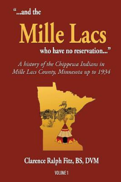 "...and the Mille Lacs who have no reservation...": A history of the Chippewa Indians in Mille Lacs County, Minnesota up to 1934 by Clarence Ralph Fitz
