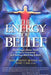 The Energy of Belief: Psychology's Power Tools to Focus Intention and Release Blocking Beliefs by Sheila Sidney Bender
