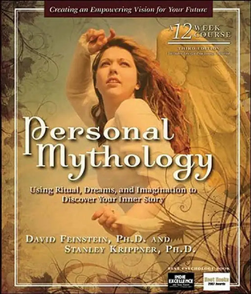 Personal Mythology: Using Ritual, Dreams, and Imagination to Discover Your Inner Story by David Feinstein