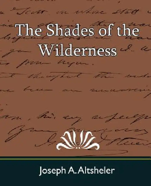 The Shades of the Wilderness by A. Altsheler Joseph a. Altsheler, Joseph a. Altsheler